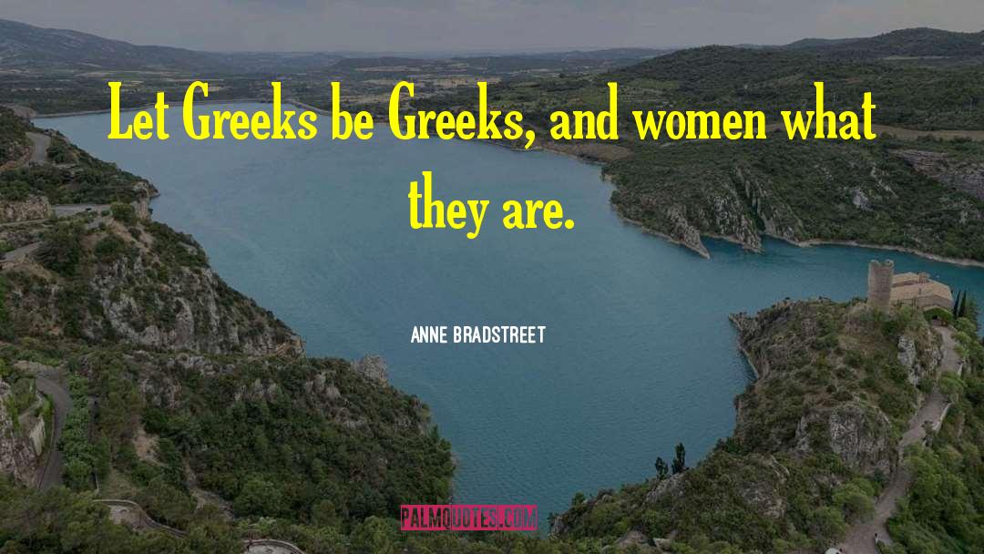 Anne Bradstreet Quotes: Let Greeks be Greeks, and