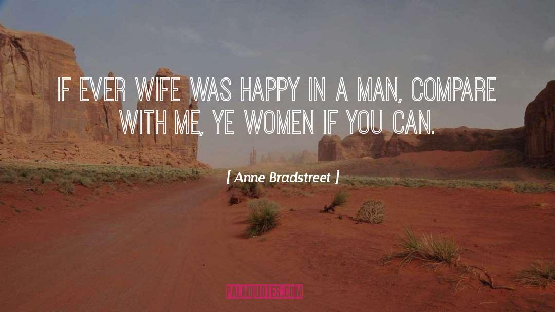 Anne Bradstreet Quotes: If ever wife was happy