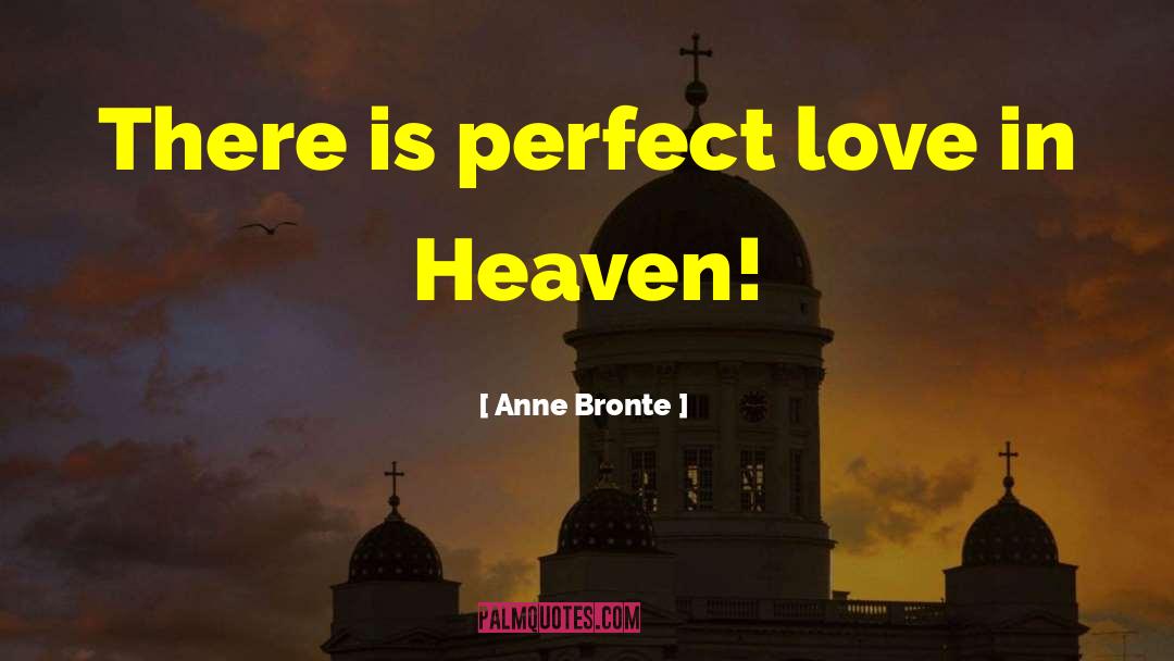 Anne Bronte Quotes: There is perfect love in