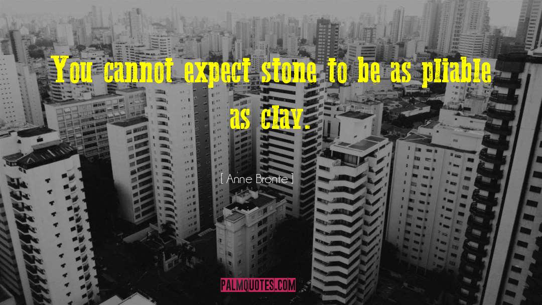 Anne Bronte Quotes: You cannot expect stone to