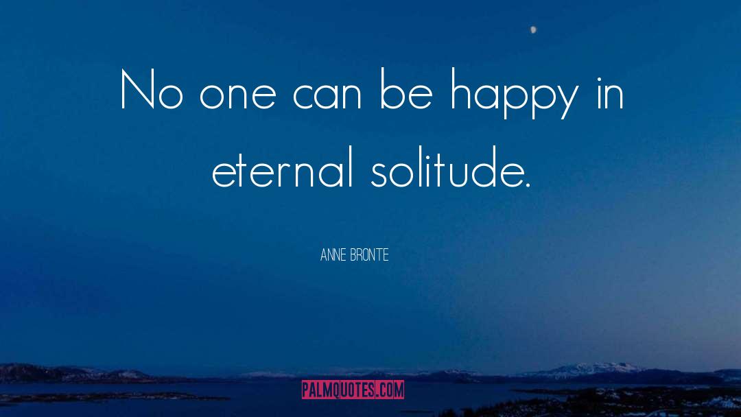 Anne Bronte Quotes: No one can be happy