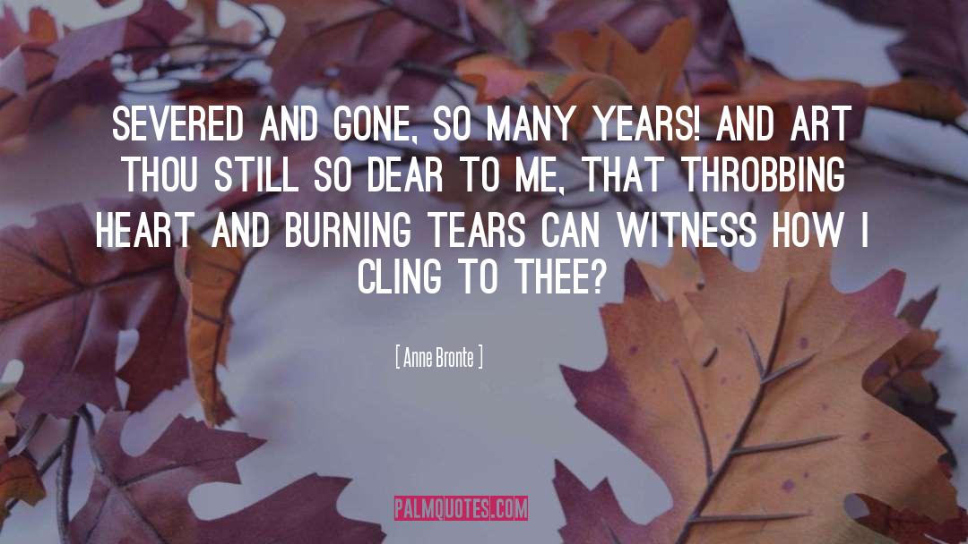 Anne Bronte Quotes: Severed and gone, so many