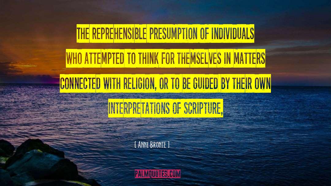 Anne Bronte Quotes: The reprehensible presumption of individuals