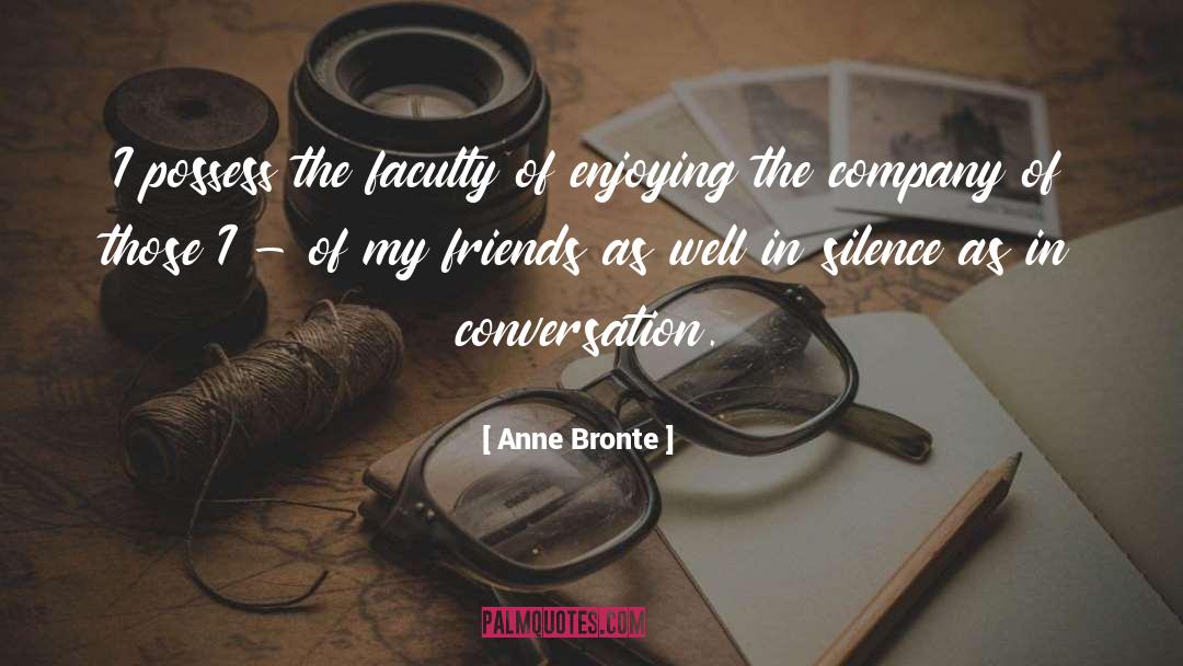 Anne Bronte Quotes: I possess the faculty of