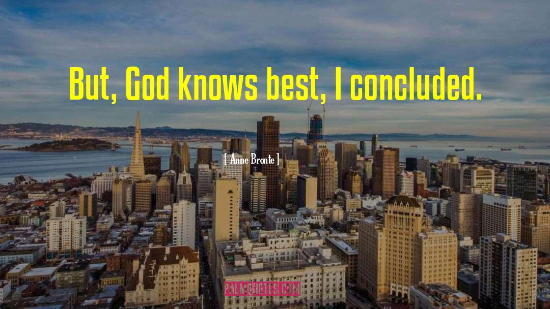 Anne Bronte Quotes: But, God knows best, I