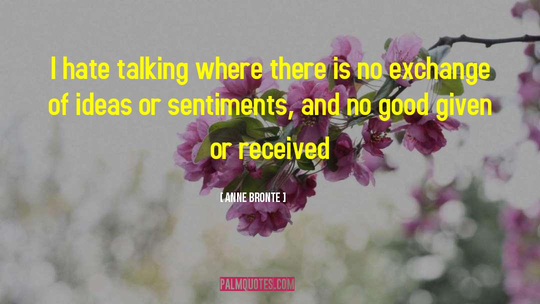 Anne Bronte Quotes: I hate talking where there