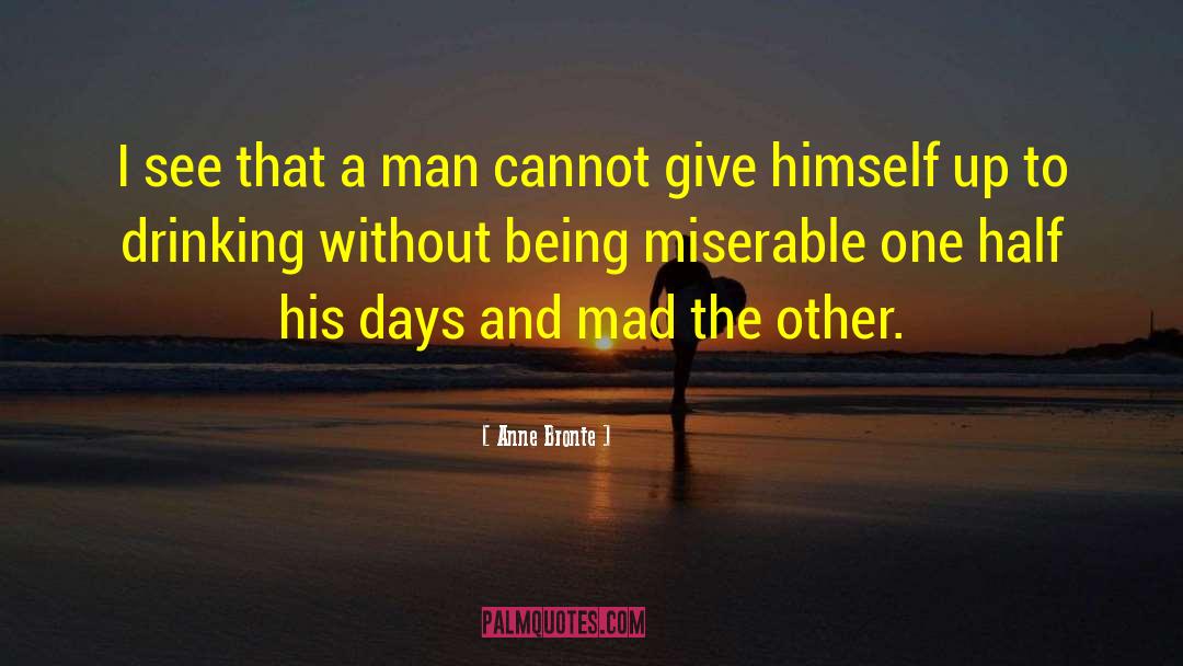 Anne Bronte Quotes: I see that a man