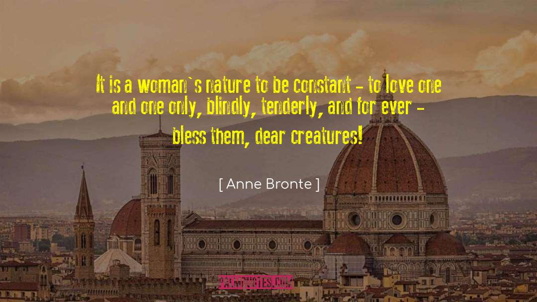 Anne Bronte Quotes: It is a woman's nature