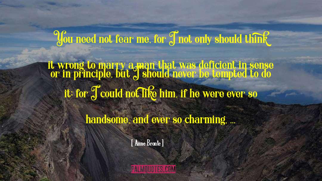Anne Bronte Quotes: You need not fear me,