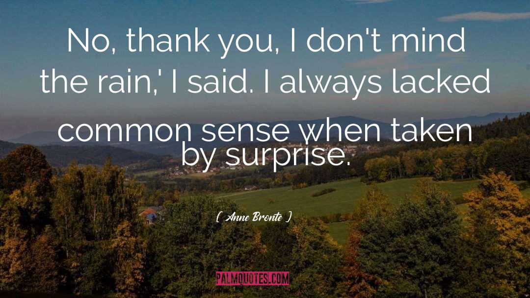 Anne Bronte Quotes: No, thank you, I don't