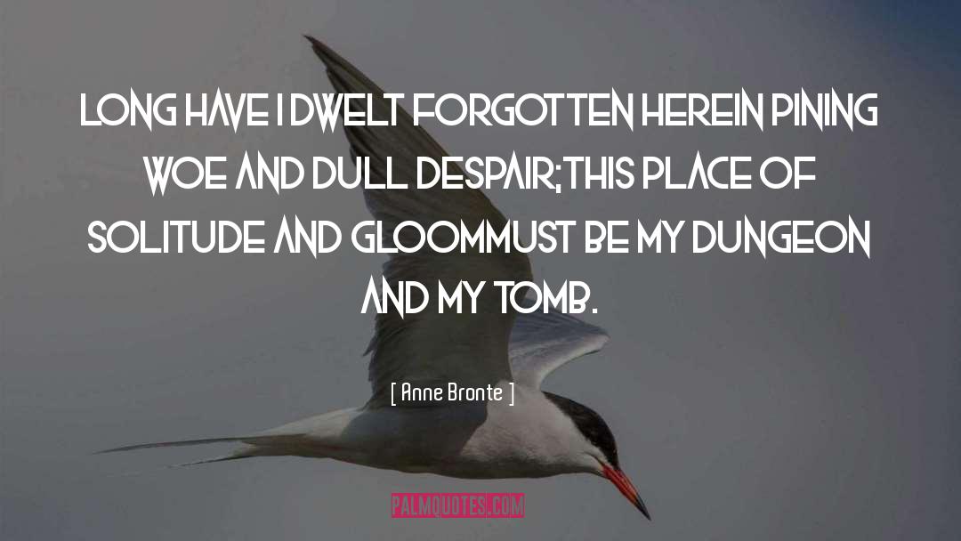 Anne Bronte Quotes: Long have I dwelt forgotten