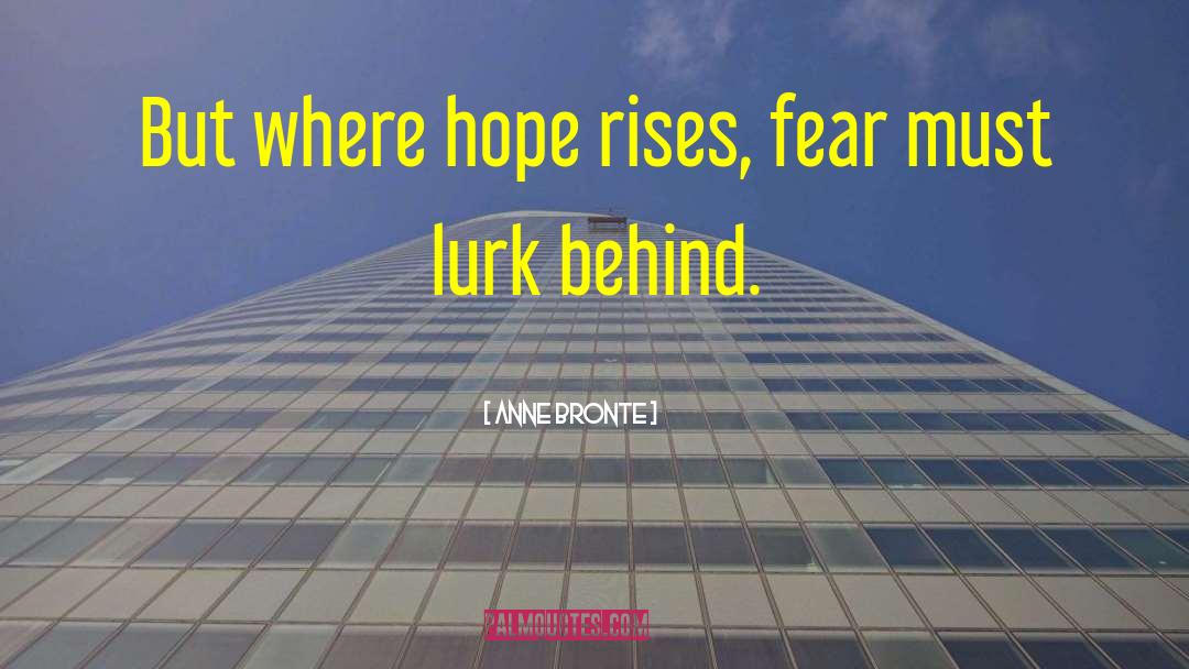 Anne Bronte Quotes: But where hope rises, fear