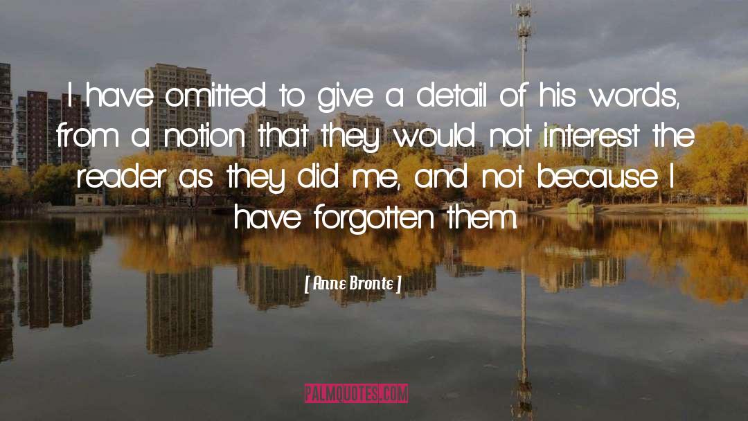 Anne Bronte Quotes: I have omitted to give