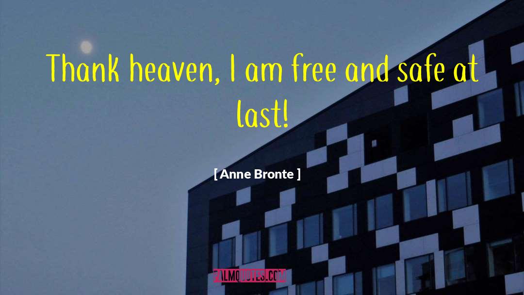 Anne Bronte Quotes: Thank heaven, I am free