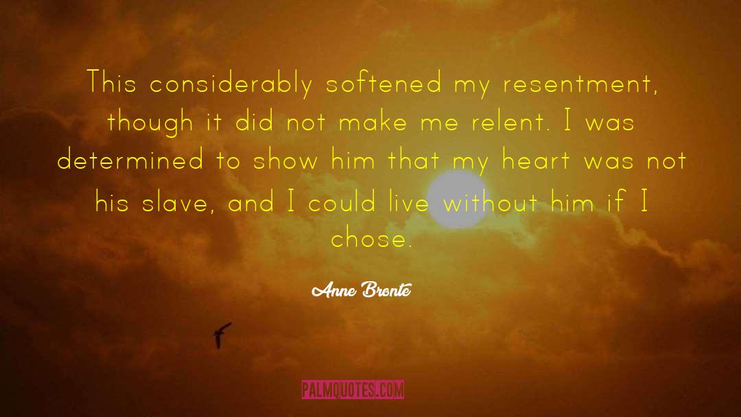 Anne Bronte Quotes: This considerably softened my resentment,