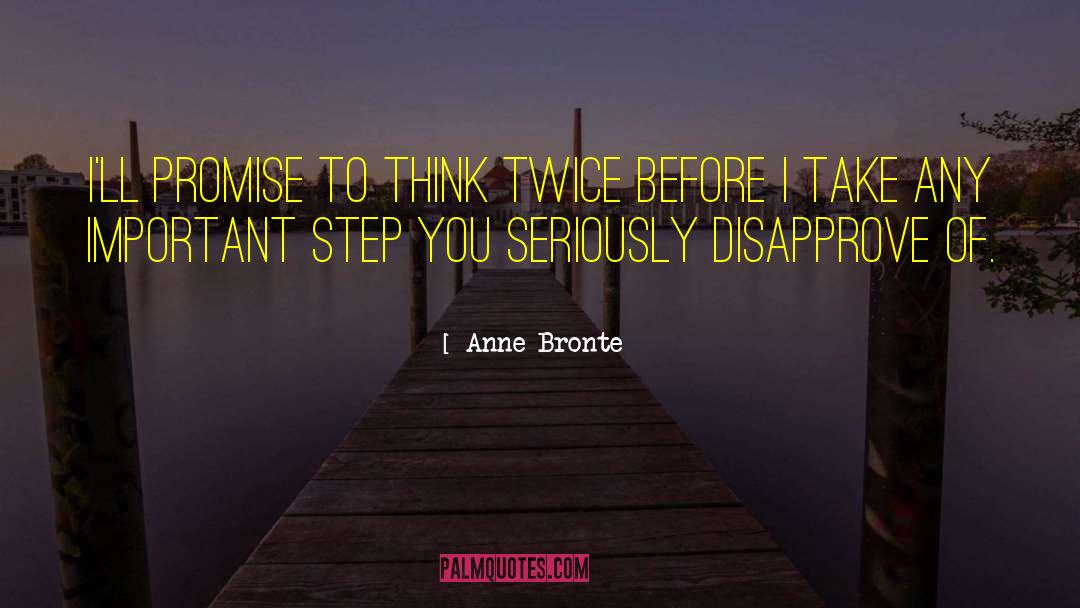 Anne Bronte Quotes: I'll promise to think twice