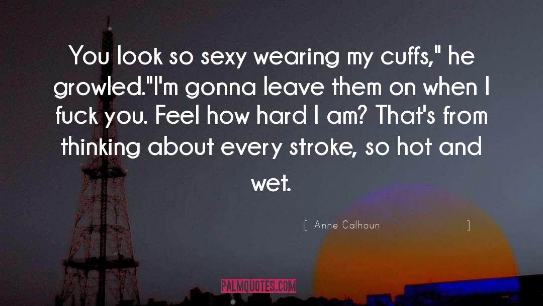 Anne Calhoun Quotes: You look so sexy wearing