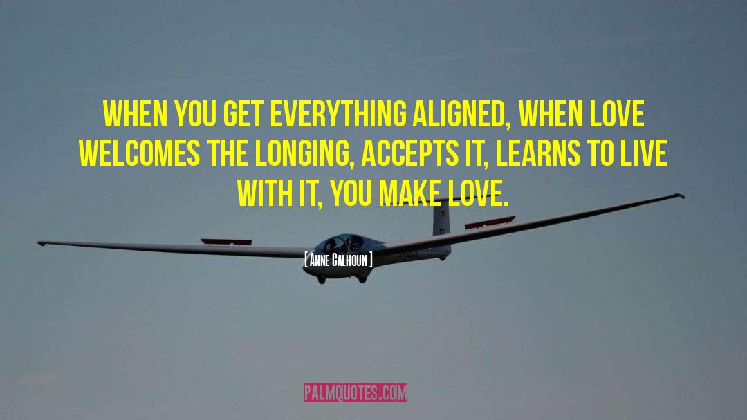 Anne Calhoun Quotes: When you get everything aligned,