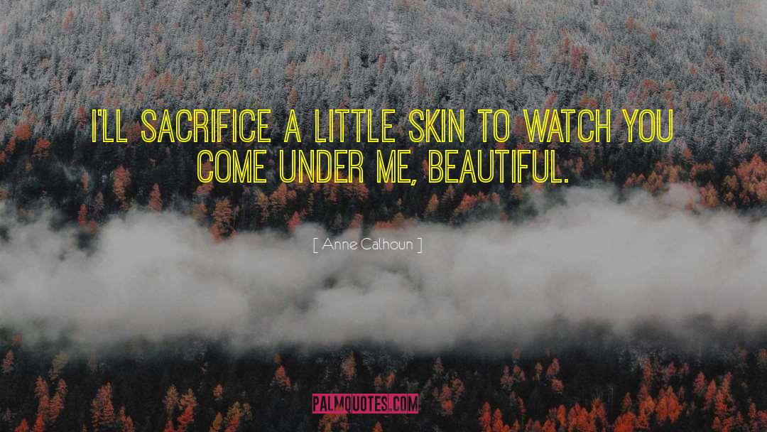 Anne Calhoun Quotes: I'll sacrifice a little skin