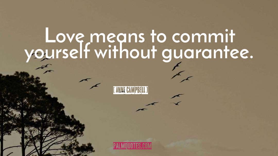 Anne Campbell Quotes: Love means to commit yourself