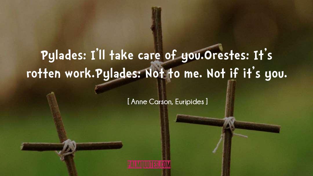 Anne Carson, Euripides Quotes: Pylades: I'll take care of