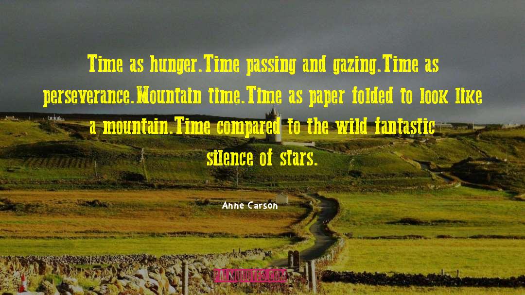Anne Carson Quotes: Time as hunger.<br>Time passing and