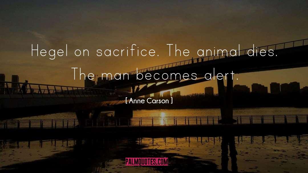 Anne Carson Quotes: Hegel on sacrifice. The animal