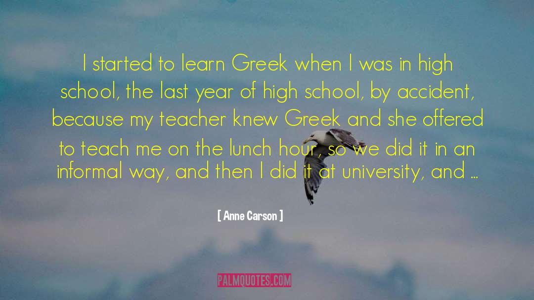 Anne Carson Quotes: I started to learn Greek