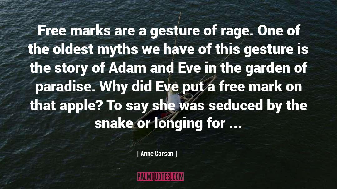 Anne Carson Quotes: Free marks are a gesture