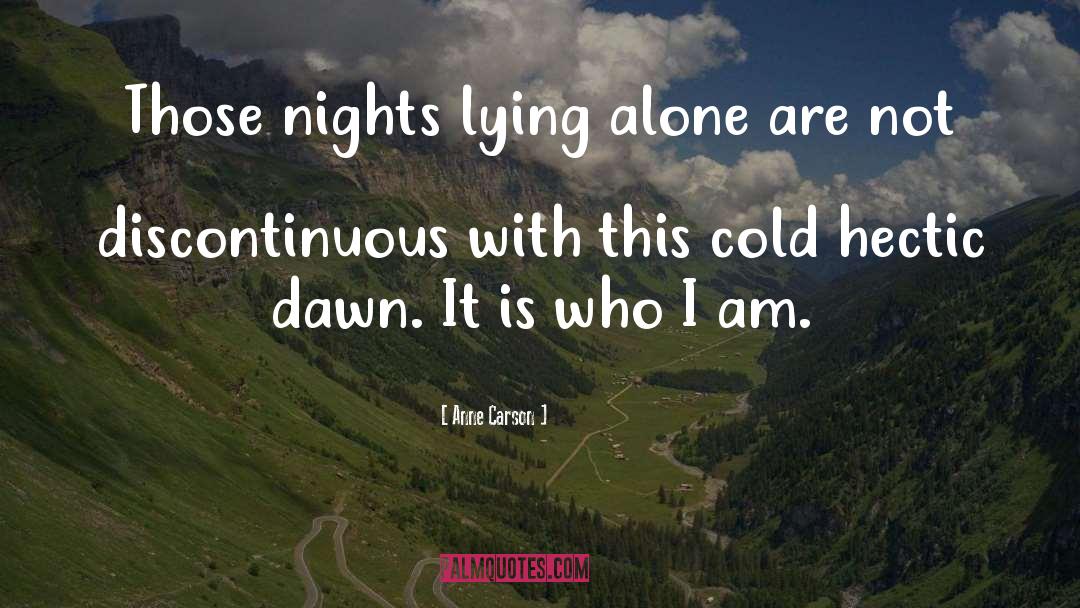 Anne Carson Quotes: Those nights lying alone are