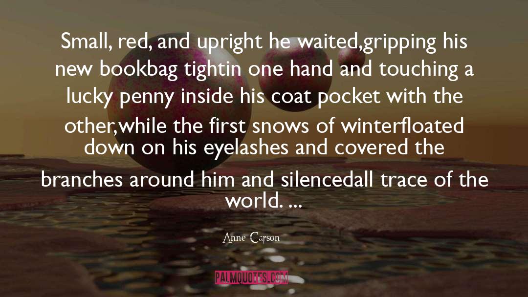 Anne Carson Quotes: Small, red, and upright he