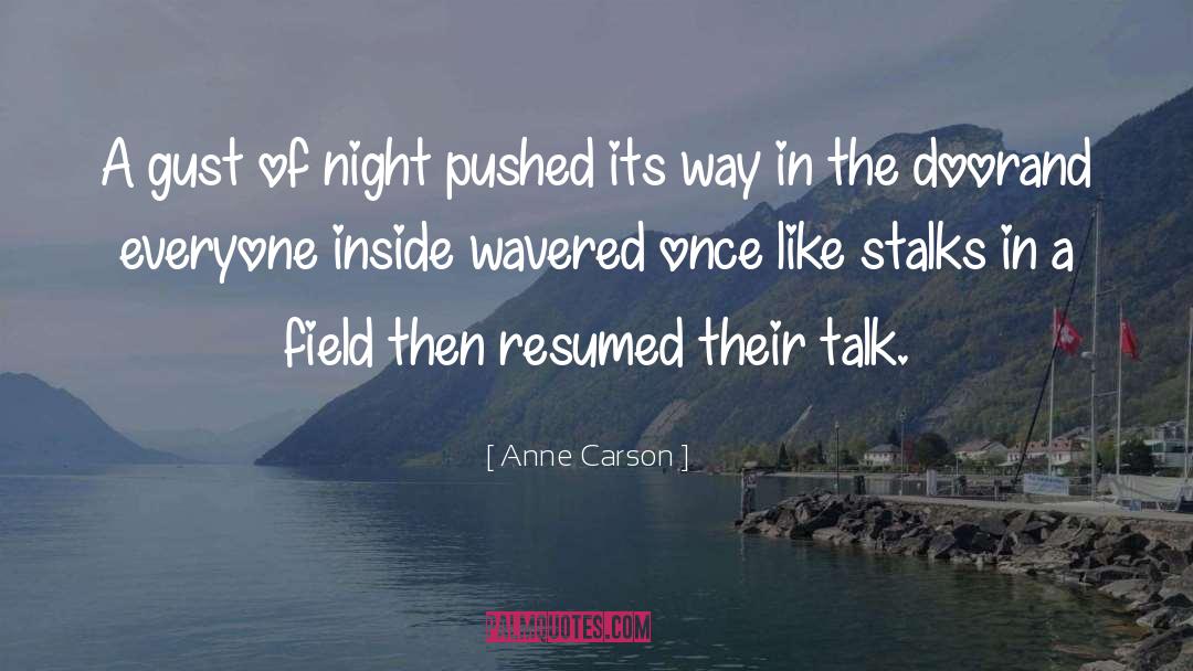 Anne Carson Quotes: A gust of night pushed