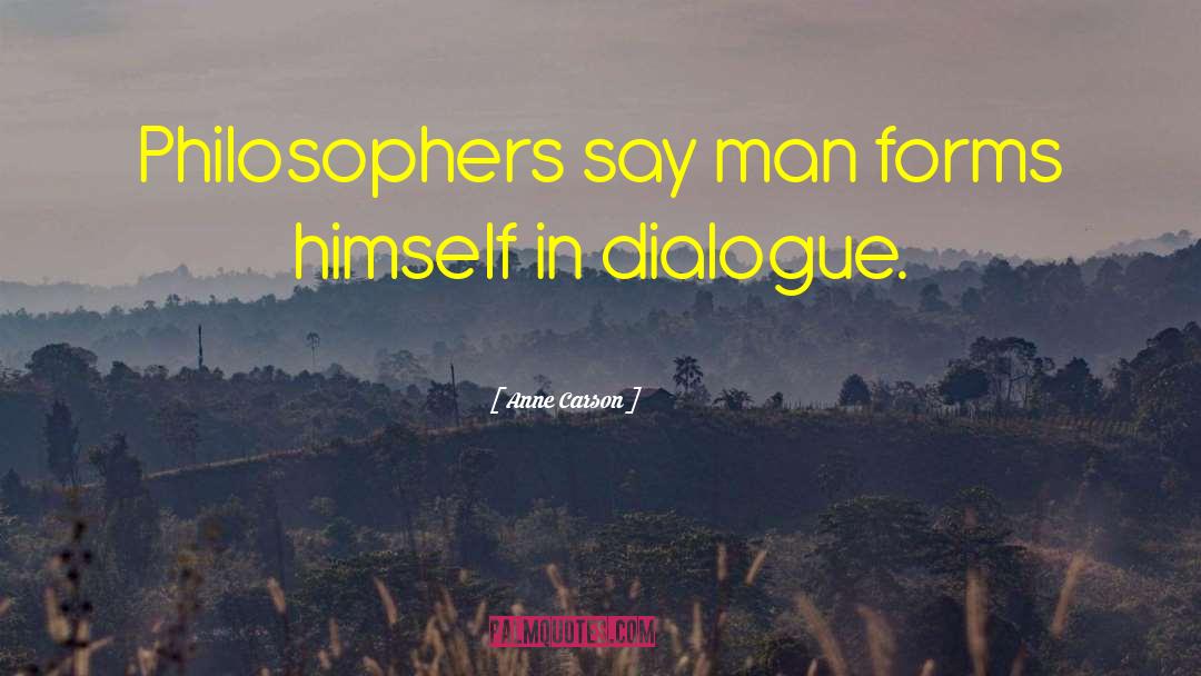 Anne Carson Quotes: Philosophers say man forms himself