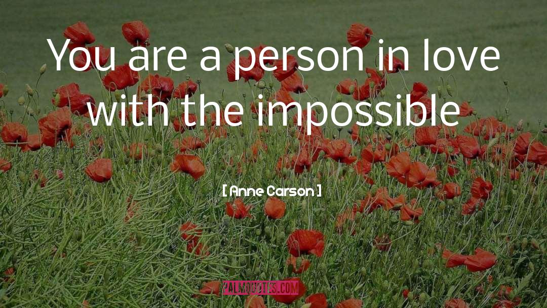 Anne Carson Quotes: You are a person in