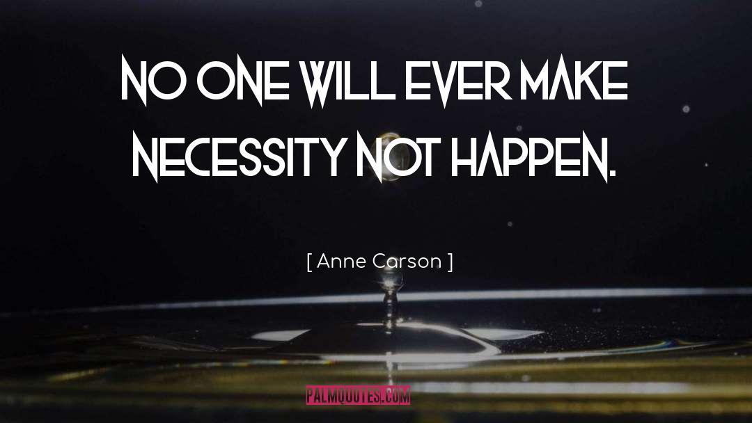 Anne Carson Quotes: No one will ever make
