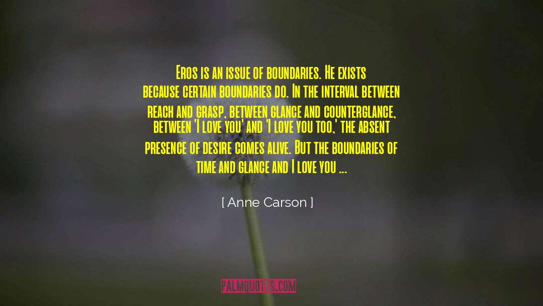Anne Carson Quotes: Eros is an issue of