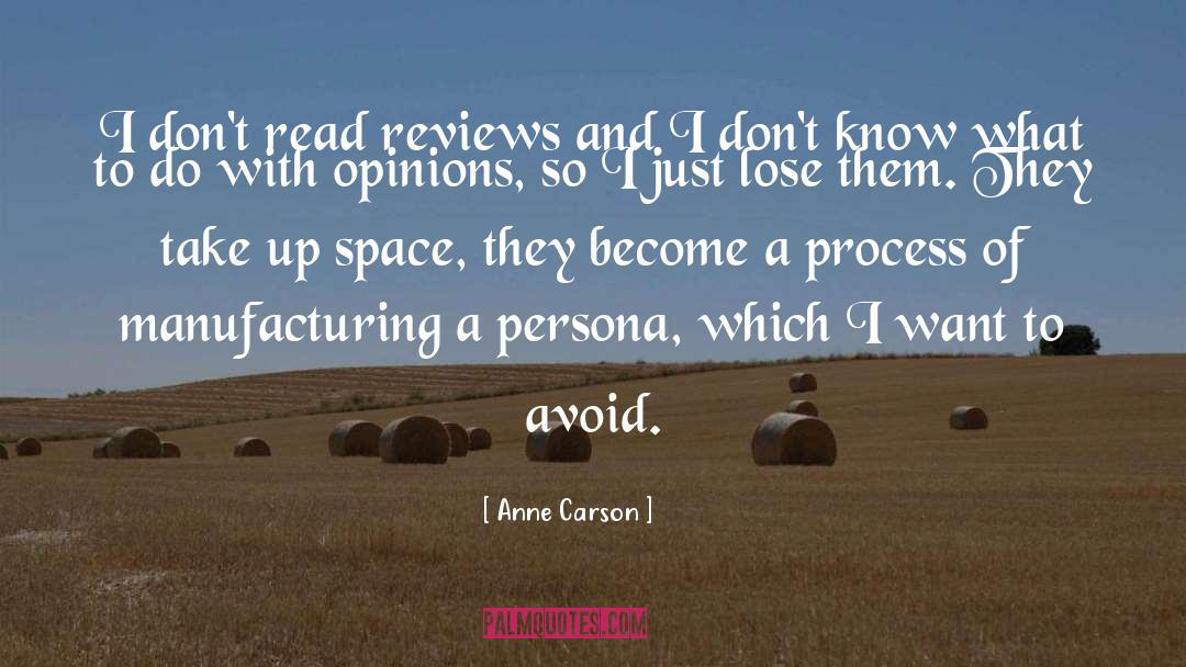 Anne Carson Quotes: I don't read reviews and