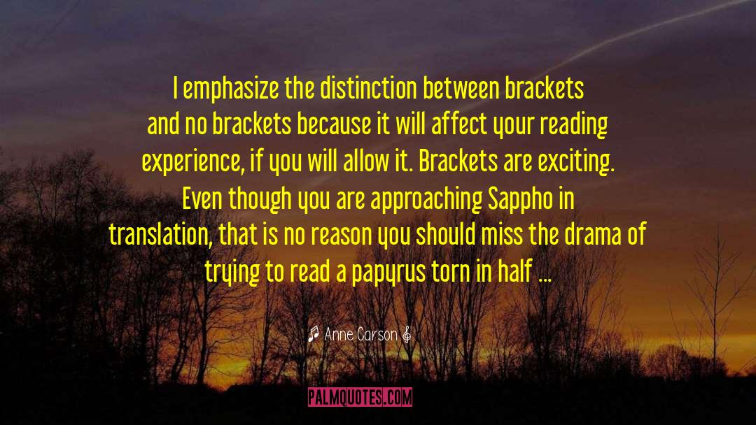 Anne Carson Quotes: I emphasize the distinction between