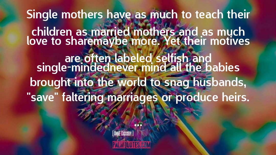 Anne Cassidy Quotes: Single mothers have as much