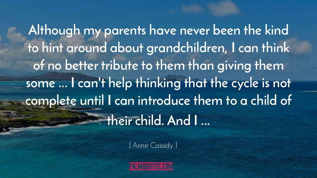 Anne Cassidy Quotes: Although my parents have never