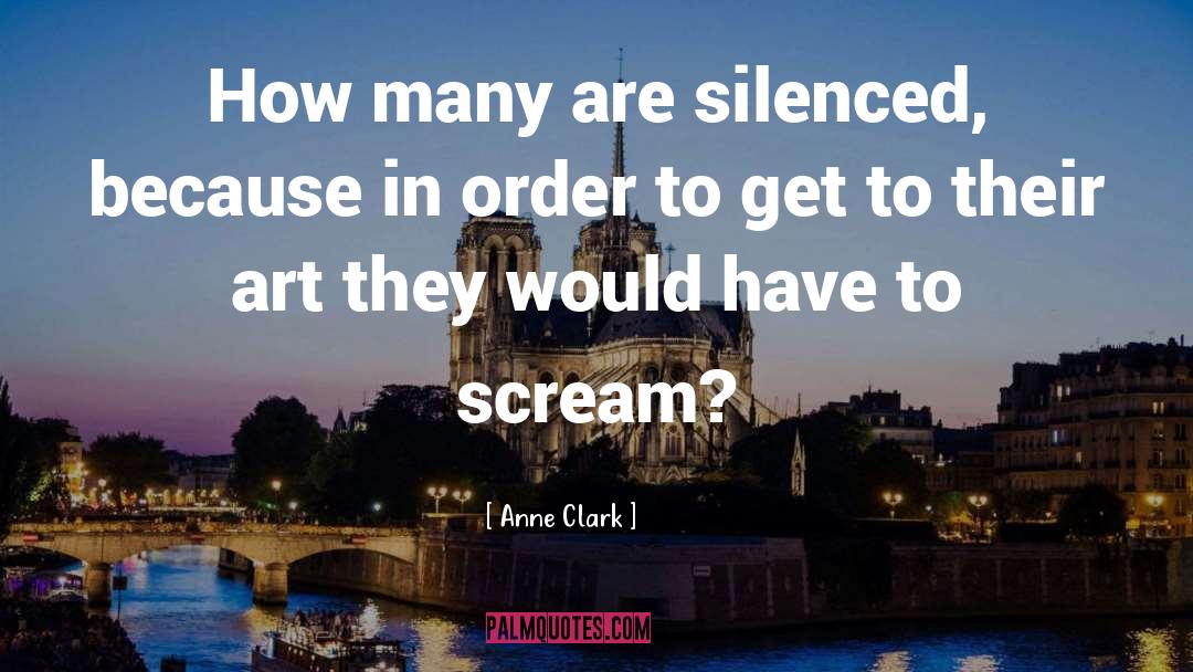 Anne Clark Quotes: How many are silenced, because