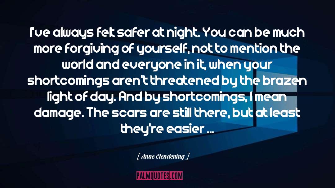 Anne Clendening Quotes: I've always felt safer at