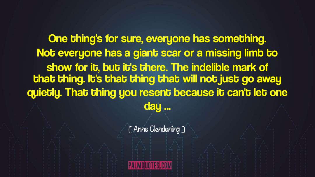 Anne Clendening Quotes: One thing's for sure, everyone