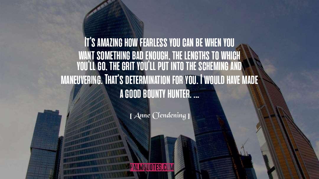 Anne Clendening Quotes: It's amazing how fearless you