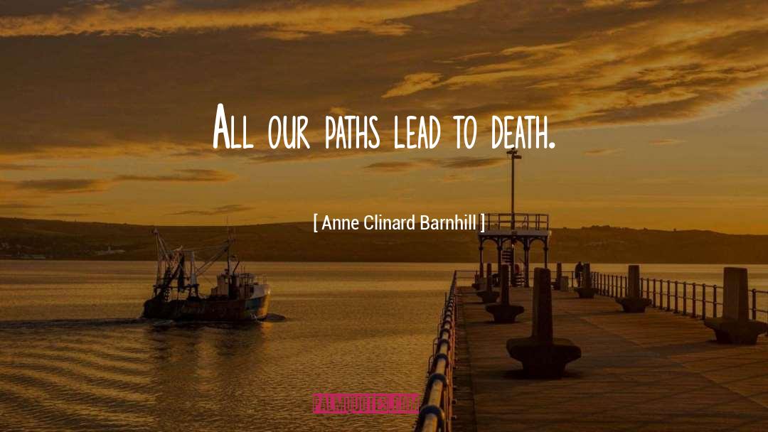 Anne Clinard Barnhill Quotes: All our paths lead to