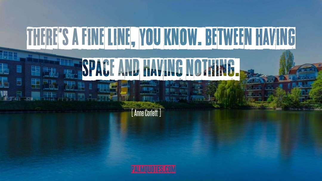 Anne Corlett Quotes: There's a fine line, you
