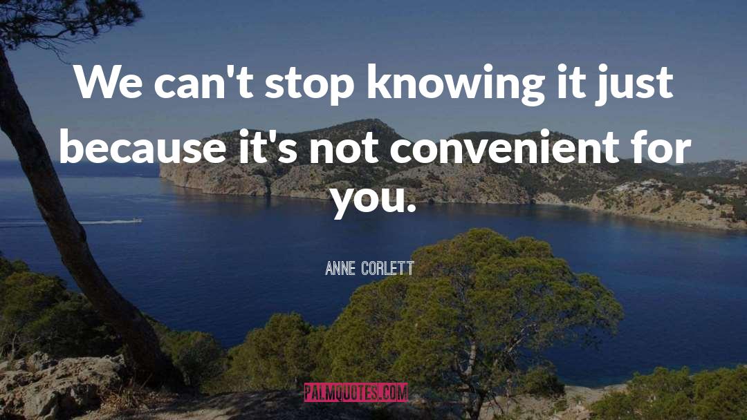 Anne Corlett Quotes: We can't stop knowing it