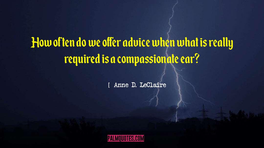 Anne D. LeClaire Quotes: How often do we offer