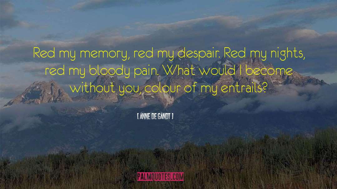 Anne De Gandt Quotes: Red my memory, red my