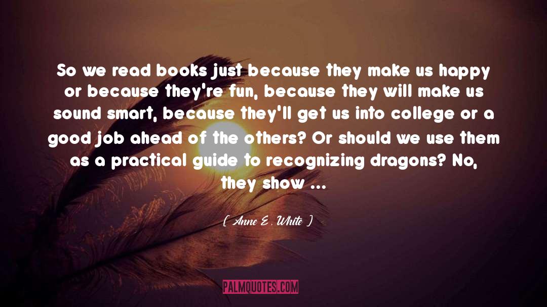 Anne E. White Quotes: So we read books just